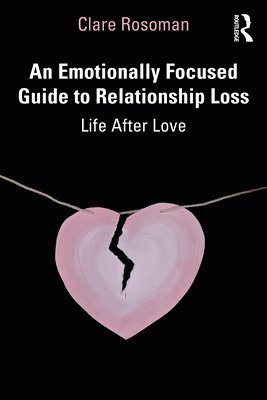 Clare Rosoman - Emotionally Focused Guide to Relationship Loss, Häftad