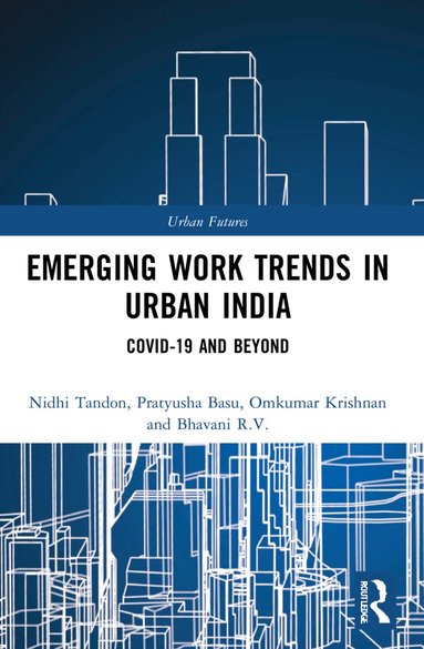 Nidhi Tandon, Pratyusha Basu, Omkumar Krishnan, Bhavani R.V. - Emerging Work Trends in Urban India, Häftad