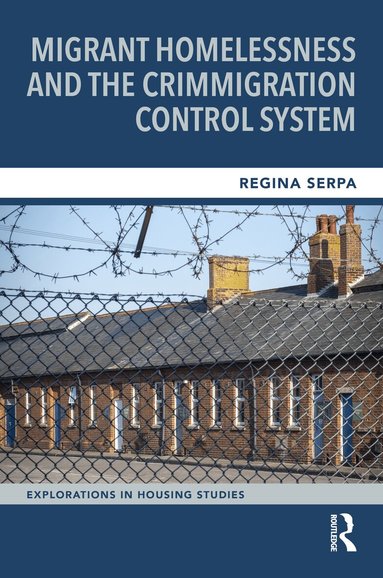 Regina Serpa - Migrant Homelessness and the Crimmigration Control System, Inbunden