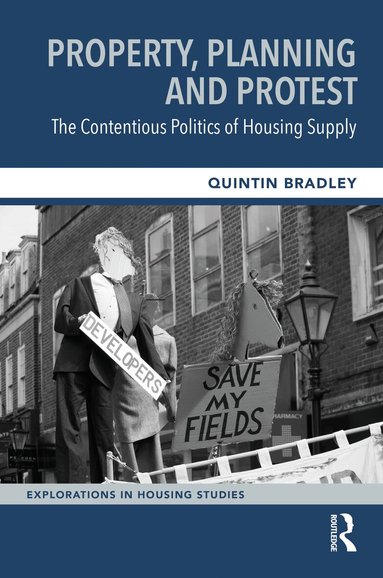 Quintin Bradley - Property, Planning and Protest: The Contentious Politics of Housing Supply, Inbunden