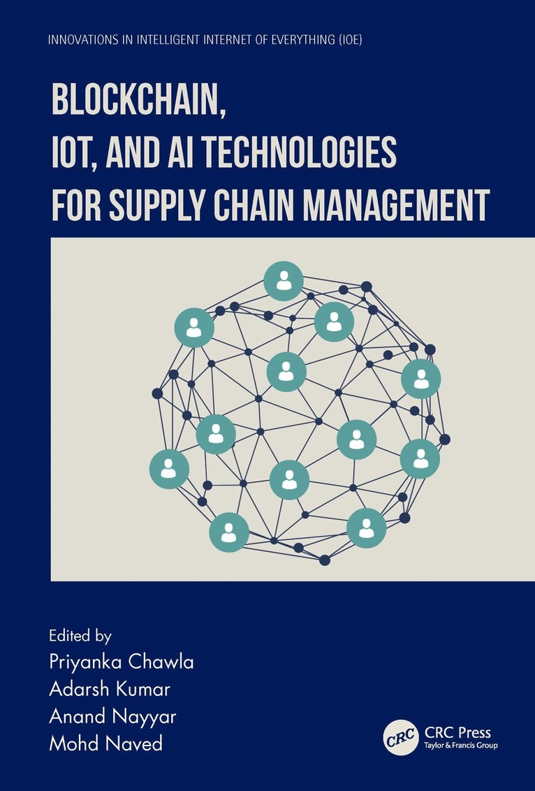 Priyanka Chawla, Adarsh Kumar, Anand Nayyar, Mohd Naved, Priyanka (Lovely Professional University) Chawla, Adarsh (University of Petroleum and Energy Studies) Kumar, Vietnam) Nayyar, Anand (Duy Tan University, India) Naved, Mohd (Amity Uni., Noida - Blockchain, IoT, and AI Technologies for Supply Chain Management, Inbunden