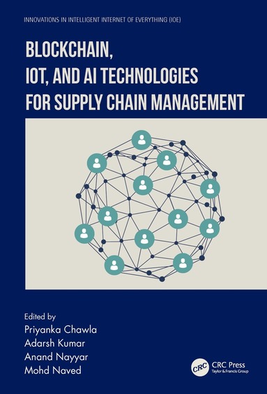 Priyanka Chawla, Adarsh Kumar, Anand Nayyar, Mohd Naved - Blockchain, IoT, and AI Technologies for Supply Chain Management, Häftad