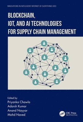 Priyanka Chawla, Adarsh Kumar, Anand Nayyar, Mohd Naved, Priyanka (Lovely Professional University) Chawla, Adarsh (University of Petroleum and Energy Studies) Kumar, Vietnam) Nayyar, Anand (Duy Tan University, India) Naved, Mohd (Amity Uni., Noida - Blockchain, IoT, and AI Technologies for Supply Chain Management, Häftad
