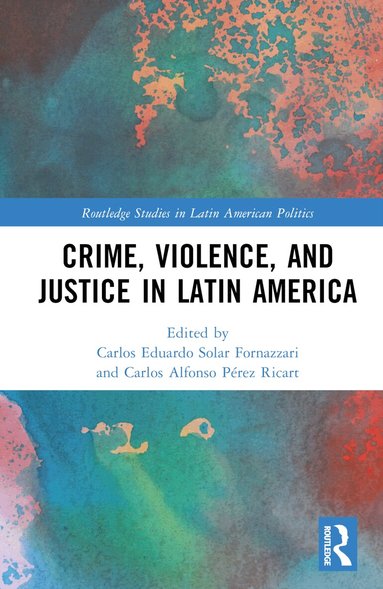 Carlos Solar, Carlos A. Pérez Ricart - Crime, Violence, and Justice in Latin America, Inbunden