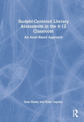 Student-Centered Literacy Assessment in the 6-12 Classroom 1