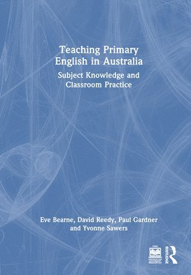 Eve Bearne, David Reedy, Paul Gardner, Yvonne Sawers, David (United Kingdom) Reedy, Australia) Gardner, Paul (Curtin University, Australia) Sawers, Yvonne (Curtin University - Teaching Primary English in Australia, Inbunden