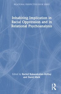 bokomslag Inhabiting Implication in Racial Oppression and in Relational Psychoanalysis