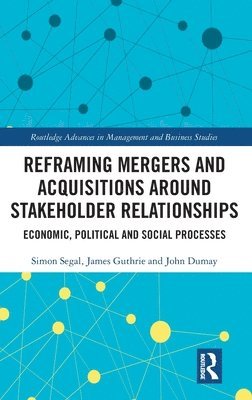 Reframing Mergers and Acquisitions around Stakeholder Relationships 1