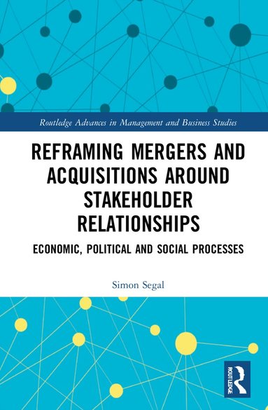 Simon Segal, James Guthrie, John Dumay - Reframing Mergers and Acquisitions around Stakeholder Relationships, Häftad