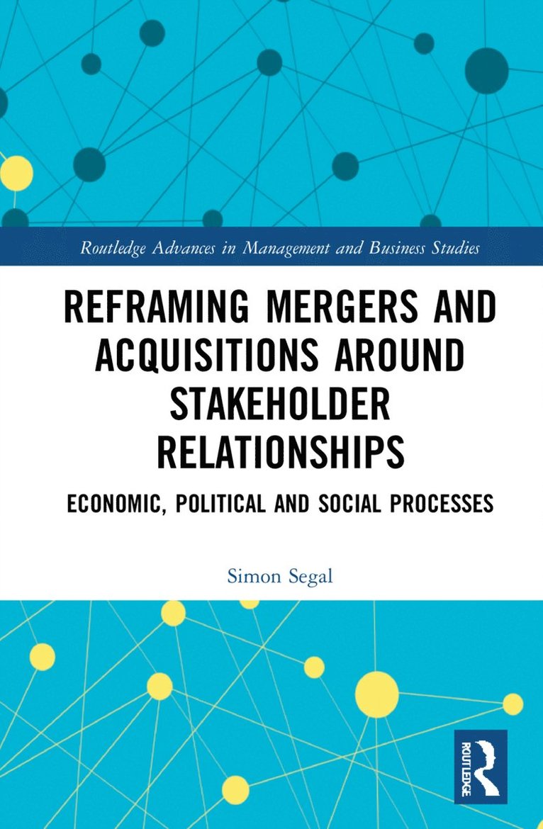 Simon Segal, James Guthrie, John Dumay, Australia) Segal, Simon (Mergermarket Australia, Australia) Guthrie, James (Macquarie University, Australia) Dumay, John (Macquarie University - Reframing Mergers and Acquisitions around Stakeholder Relationships, Häftad