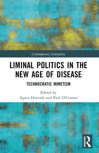 Agnes Horvath, Paul O'Connor - Liminal Politics in the New Age of Disease, Häftad