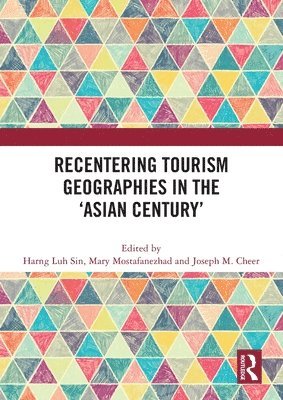 Harng Luh Sin, Mary Mostafanezhad, Joseph M. Cheer, USA) Mostafanezhad, Mary (University of Hawai’i at Manoa, Australia) Cheer, Joseph M. (Monash University - Recentering Tourism Geographies in the ‘Asian Century’, Häftad