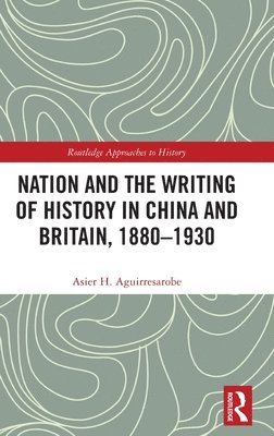 bokomslag Nation and the Writing of History in China and Britain, 18801930