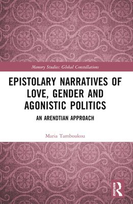 Epistolary Narratives of Love, Gender and Agonistic Politics 1