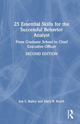 Jon Bailey, Mary Burch, USA) Bailey, Jon (Florida State University, USA) Burch, Mary (Behavior Management Consultants, Florida - 25 Essential Skills for the Successful Behavior Analyst, Inbunden