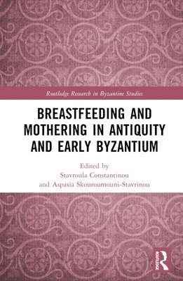 Breastfeeding and Mothering in Antiquity and Early Byzantium 1