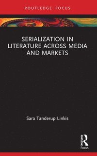 bokomslag Serialization in Literature Across Media and Markets