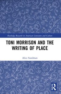 bokomslag Toni Morrison and the Writing of Place