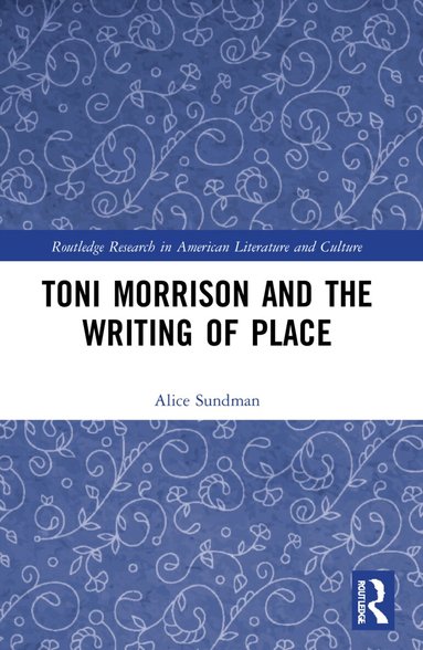 Alice Sundman - Toni Morrison and the Writing of Place, Häftad