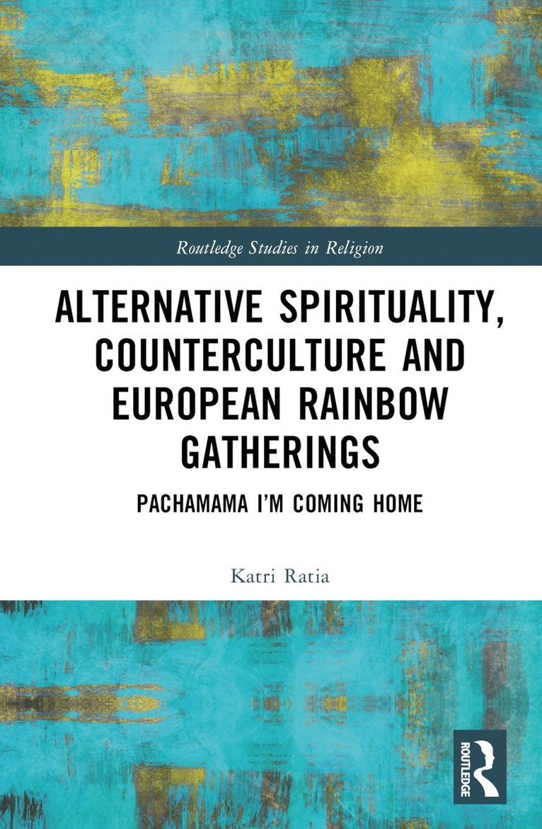 Katri Ratia - Alternative Spirituality, Counterculture, and European Rainbow Gatherings, Inbunden