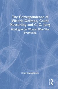bokomslag The Correspondence of Victoria Ocampo, Count Keyserling and C. G. Jung