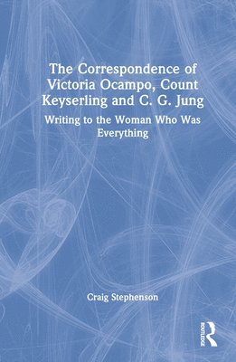 The Correspondence of Victoria Ocampo, Count Keyserling and C. G. Jung 1
