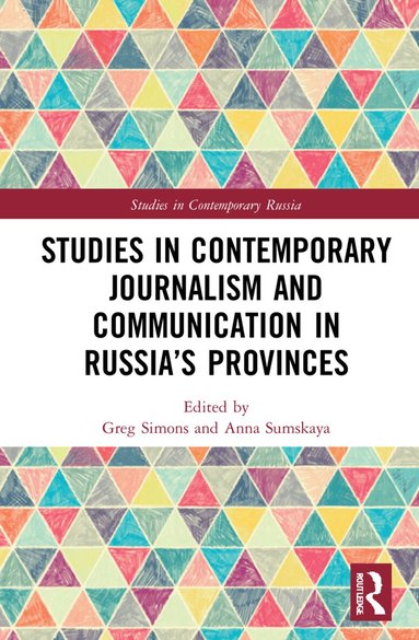Greg Simons, Anna Sumskaya - Studies in Contemporary Journalism and Communication in Russia’s Provinces, Inbunden