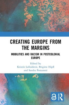 Kristín Loftsdóttir, Brigitte Hipfl, Sandra Ponzanesi - Creating Europe from the Margins, Inbunden