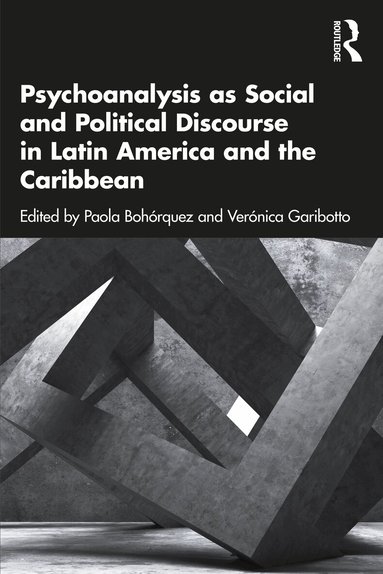 Paola Bohórquez, Verónica Garibotto - Psychoanalysis as Social and Political Discourse in Latin America and the Caribbean, Häftad