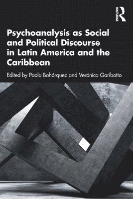 Psychoanalysis as Social and Political Discourse in Latin America and the Caribbean 1