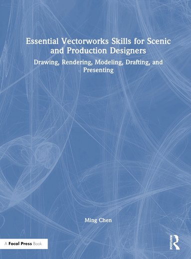 Ming Chen - Essential Vectorworks Skills for Scenic and Production Designers, Inbunden