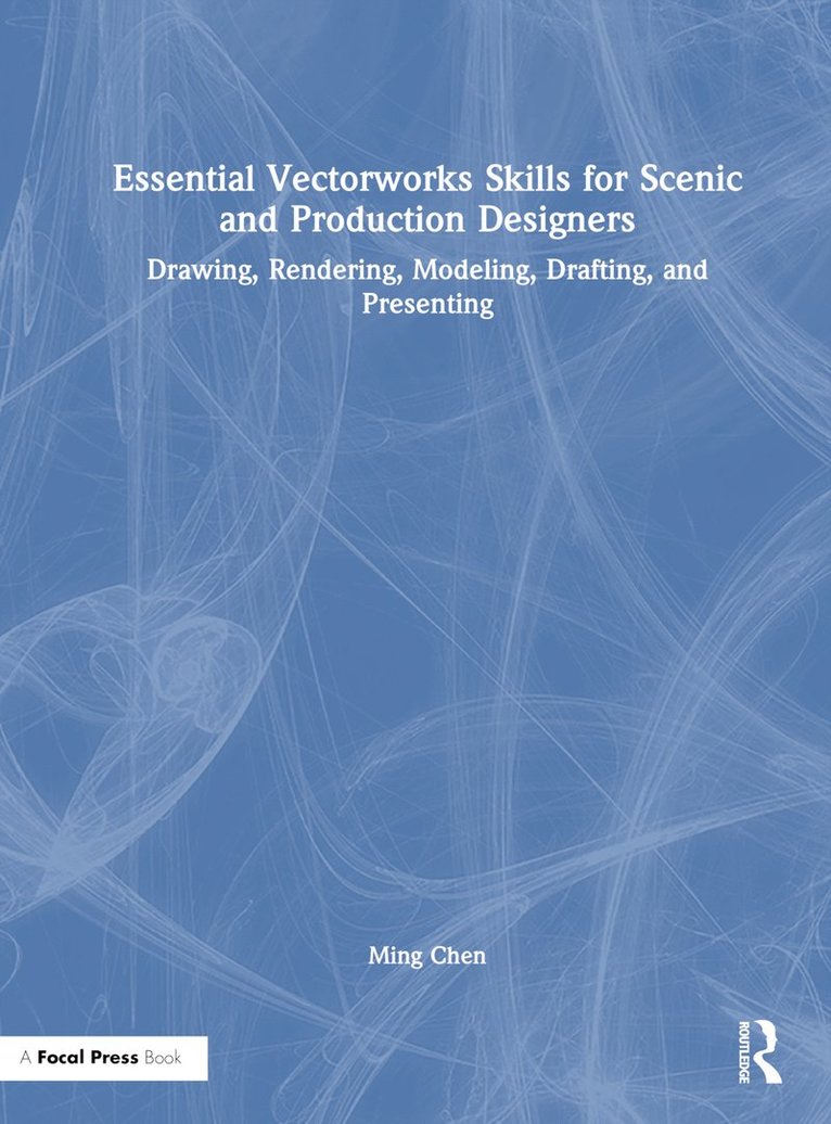 Ming Chen - Essential Vectorworks Skills for Scenic and Production Designers, Inbunden