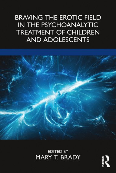 bokomslag Braving the Erotic Field in the Psychoanalytic Treatment of Children and Adolescents