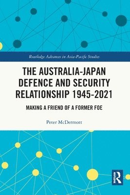 bokomslag The Australia-Japan Defence and Security Relationship 1945-2021