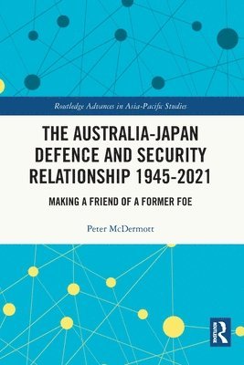 Peter McDermott, Peter Mcdermott - Australia-Japan Defence and Security Relationship 1945-2021, Häftad