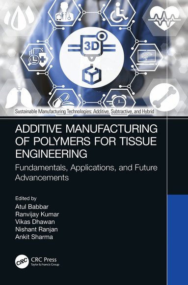 Atul Babbar, Ranvijay Kumar, Vikas Dhawan, Nishant Ranjan, Ankit Sharma - Additive Manufacturing of Polymers for Tissue Engineering, Häftad