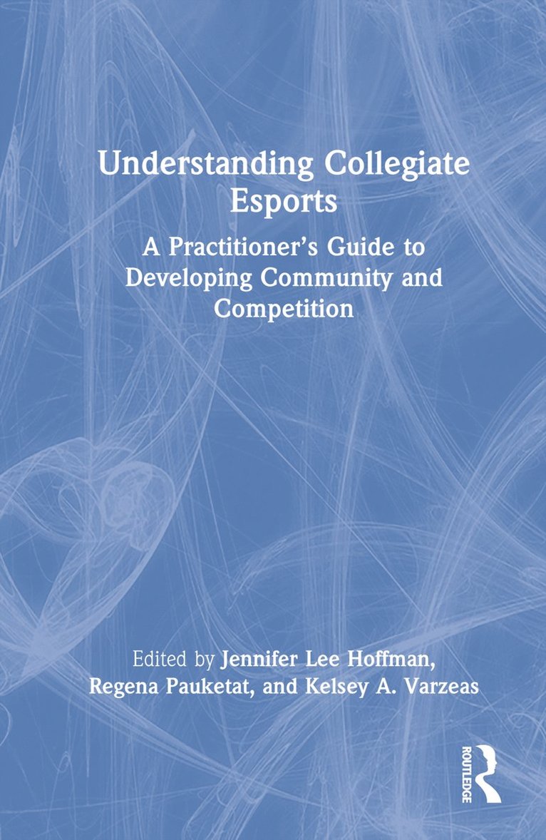 Jennifer Lee Hoffman, Regena Pauketat, Kelsey A. Varzeas, USA) Lee Hoffman, Jennifer (University of Washington, Kelsey A Varzeas - Understanding Collegiate Esports, Inbunden