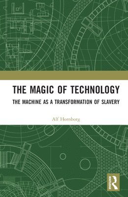 Alf Hornborg, Sweden.) Hornborg, Alf (Lund University - Magic of Technology, Inbunden