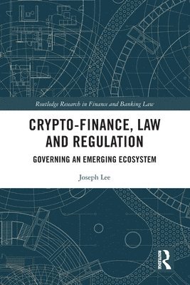 Joseph Lee - Crypto-Finance, Law and Regulation, Häftad