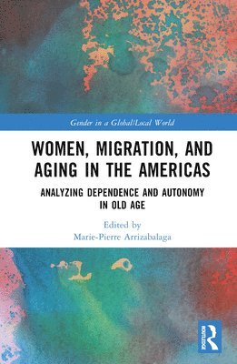 Marie-Pierre Arrizabalaga, France) Arrizabalaga, Marie-Pierre (CY Cergy Paris Universite - Women, Migration, and Aging in the Americas, Inbunden