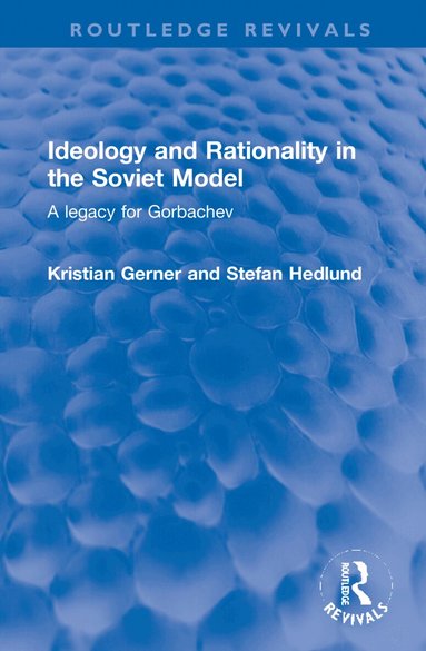 Kristian Gerner, Stefan Hedlund - Ideology and Rationality in the Soviet Model, Inbunden