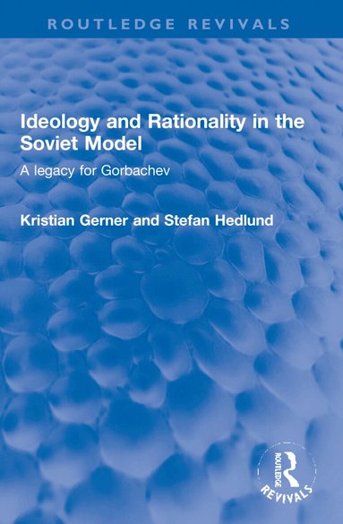 Kristian Gerner, Stefan Hedlund - Ideology and Rationality in the Soviet Model, Häftad
