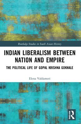Elena Valdameri - Indian Liberalism between Nation and Empire, Häftad