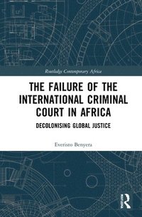 bokomslag The Failure of the International Criminal Court in Africa