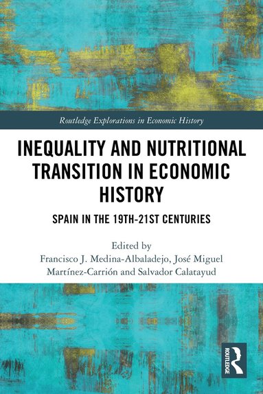 Francisco J. Medina-Albaladejo, José Miguel Martínez-Carrión, Salvador Calatayud - Inequality and Nutritional Transition in Economic History, Inbunden