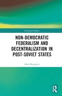 bokomslag Non-Democratic Federalism and Decentralization in Post-Soviet States