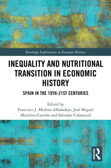 Francisco J. Medina-Albaladejo, José Miguel Martínez-Carrión, Salvador Calatayud - Inequality and Nutritional Transition in Economic History, Häftad