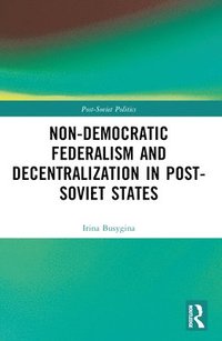 bokomslag Non-Democratic Federalism and Decentralization in Post-Soviet States