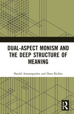 Harald Atmanspacher, Dean Rickles, Switzerland) Atmanspacher, Harald (Turing Center of ETH Zurich, Switzerland and the C.G. Jung Institute Zurich, Australia) Rickles, Dean (University of Sydney - Dual-Aspect Monism and the Deep Structure of Meaning, Inbunden