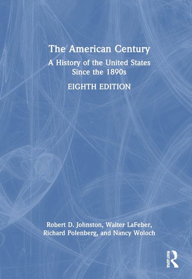 Robert D. Johnston, Walter LaFeber, Richard Polenberg, Nancy Woloch - American Century, Inbunden